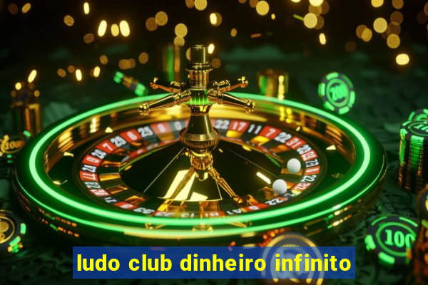 ludo club dinheiro infinito